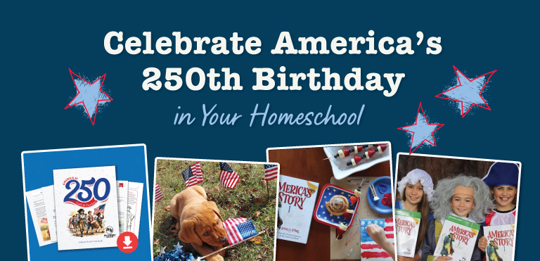 Celebrate America&rsquo;s 250th Birthday in Your Homeschool - Free Unit Study, American History Resources, Events, and more!