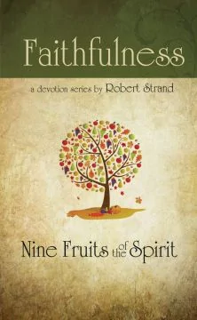 Nine Fruits of the Spirit: Faithfulness