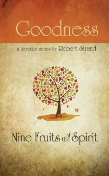 Nine Fruits of the Spirit:  Goodness